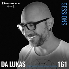 TRAXSOURCE LIVE! Sessions #161 - w/Da Lukas