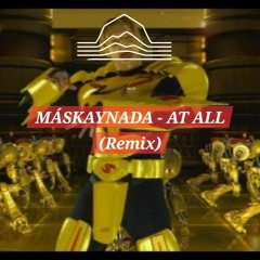 Maskaynada - At All  ( Remix )