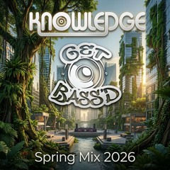 KNOWLEDGE - GET BASS'D - DRUM AND BASS MIX SPRING 2026