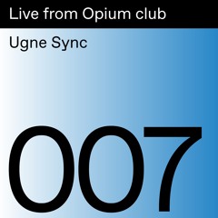 Live from Opium Club 007: Ugne Sync