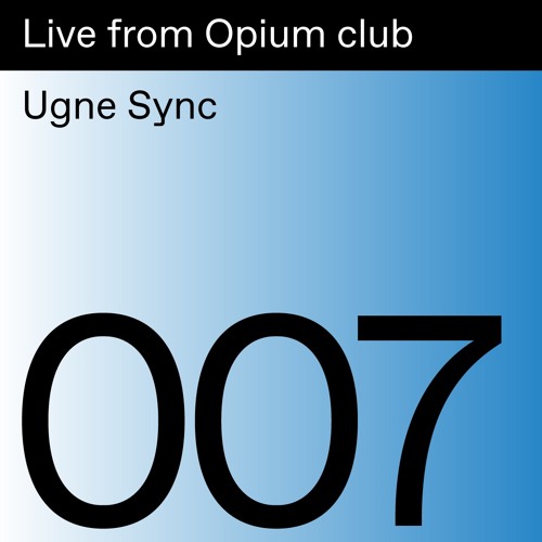 Live from Opium Club 007: Ugne Sync