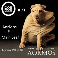 Modulating The Air 71 # AorMos & Main Leaf  - (February 25th - 2022)  MP3