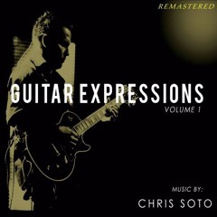 Chris Soto Guitar : Expressions Volume 1 Remastered