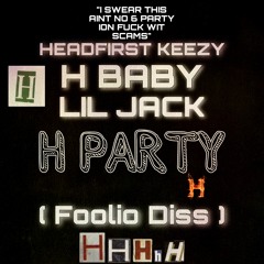 Headfirst Keezy X H Baby X Lil Jack - H Party (Foolio Diss)