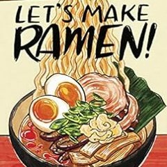 [ACCESS] EPUB KINDLE PDF EBOOK Let's Make Ramen!: A Comic Book Cookbook by Hugh Amano,Sarah Beca