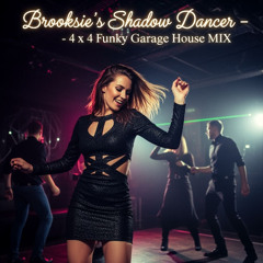 Brooksie's - Shadow Dancer -  4x4 Funky Garage House MIX