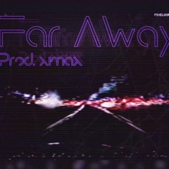 Prod.ximax // Far Away //🌃