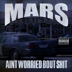 Mars - Aint Worried Bout Shit