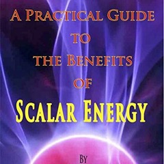 VIEW [EBOOK EPUB KINDLE PDF] A Practical Guide To The Benefits of Scalar Energy by  D