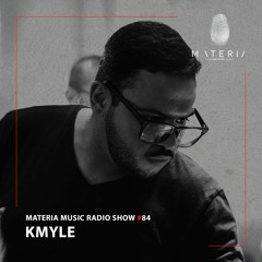 MATERIA Music Radio Show 084 with Kmyle