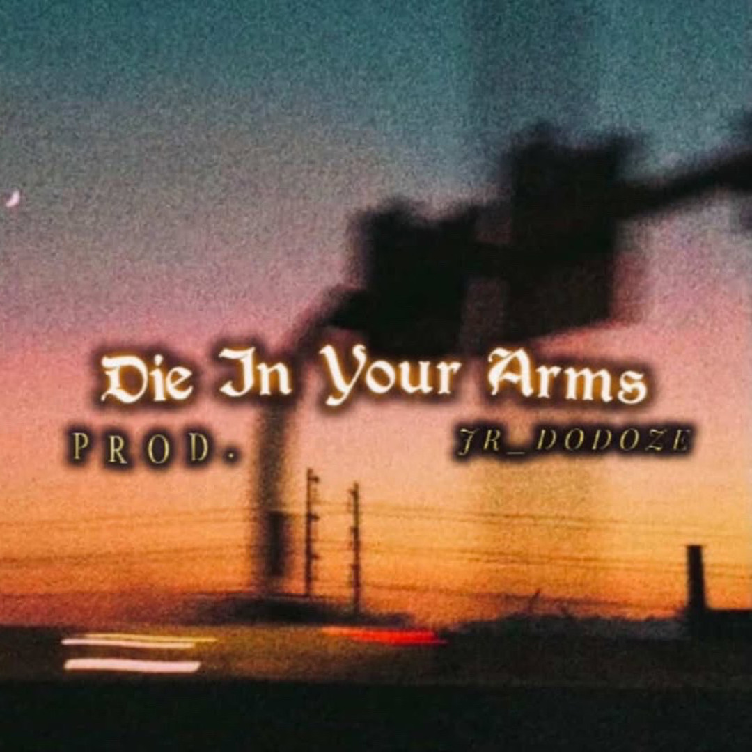 Stream Die In Your Arms[Prod Jr_Dodoze] by Jr_dodoze_Prodz | Listen ...