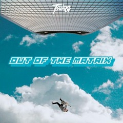 OUT OF THE MATRIX - Tsuko G.