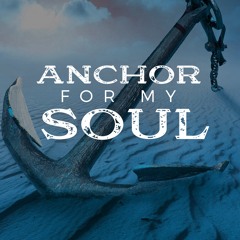 Anchor For My Soul