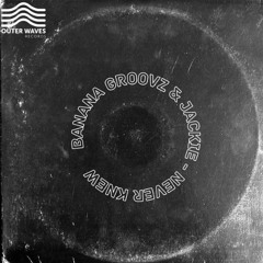 Banana Groovz & Jackie - Never Knew (Original Mix)