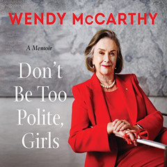 [VIEW] EPUB 💝 Don't Be Too Polite, Girls: A Memoir by  Wendy McCarthy,Nicolette McKe