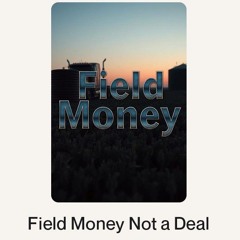 Field Money Not a Deal.wav