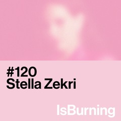 Stella Zekri... IsBurning #120