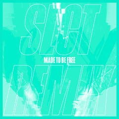 Made To Be Free (SLCT Remix)