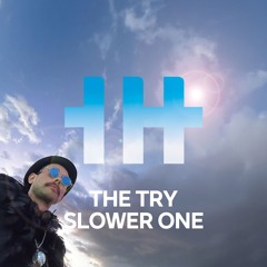 The Try Slower One