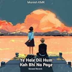 Ye Haal E Dill (Slowed Reverb)