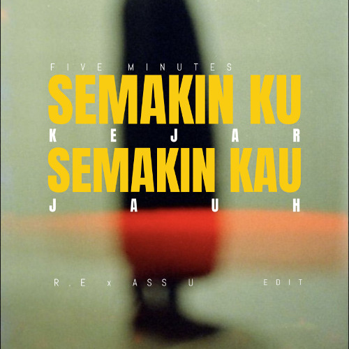Five Minutes - Semakin Ku Kejar Semakin Kau Jauh (R.E x ASS U EDIT)