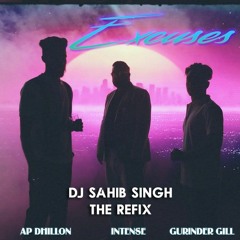 Excuses Refix - AP Dhillon | Gurinder Gill | DJ Sahib Singh |