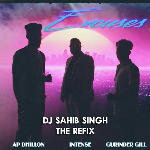 Excuses Refix - AP Dhillon | Gurinder Gill | DJ Sahib Singh |