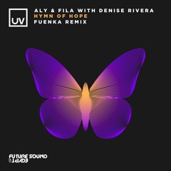 Aly & Fila with Denise Rivera - Hymn Of Hope (Fuenka Remix) [UV]