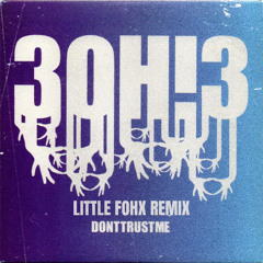 3OH!3- Don't Trust Me (Little Fohx Remix)