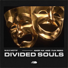 Wax Motif - Divided Souls (Amir H.K x Yuh Reed Edit) Extended