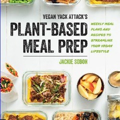 ebook [read pdf] 📚 Vegan Yack Attack's Plant-Based Meal Prep: Weekly Meal Plans and Recipes to Str