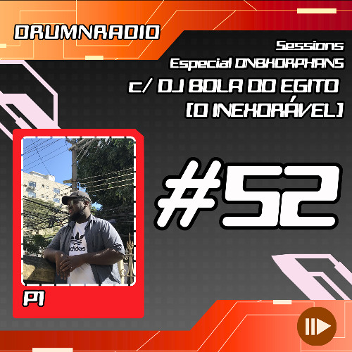 DRUMNRADIO #52 - Sessions ESPECIAL DNBXORPHANS, c/DJ BOLA DO EGITO