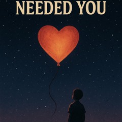 Needed You