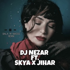 DJ Nezar Ft. SKYA x Jihar ( Abeer Nehme Bala M Nhess Remix ) بلا ما نحس ريمكس