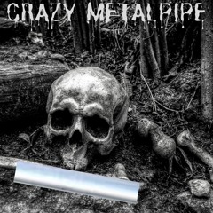 CRAZY METALPIPE