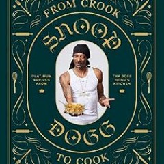 ??pdf^^ ⚡ From Crook to Cook: Platinum Recipes from Tha Boss Dogg's Kitchen (Snoop Dogg Cookbook,