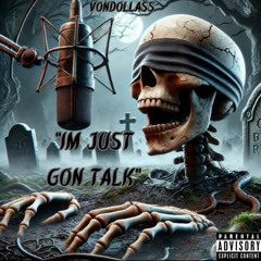 Im Just Gon Talk