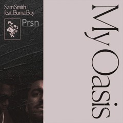Sam Smith - My Oasis Ft. Burna Boy (PRSN Remix)