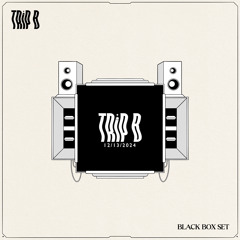 TRiP B - BLACK BOX SET - 12/13/2024