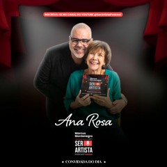 Ser Artista Podcast - EP05# - Marcus Montenegro recebe a atriz Ana Rosa