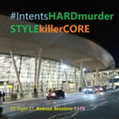 IntentsHARDmurderSTYLEkillerCORE | DJ Siglo 21 Avanza Sessions #170