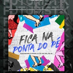 Fica na ponta do pé - Blackdrumm, Knaman, Lil Tec, MC Fael e MC VB