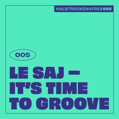 HALBTROCKEN 4 FREE: LE SAJ - IT'S TIME TO GROOVE (H4F005) [FREE DL]