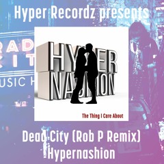 Hypernashion - Dead City (Rob P Remix)