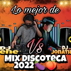 LO MEJOR DE (DJ NENE VS DJ JONATHAN) MIX DISCOTECA 2022.mp32.mp3🔥😎