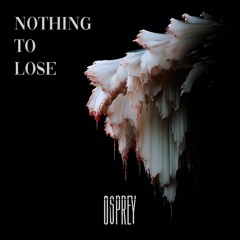 Osprey - Nothing To Lose