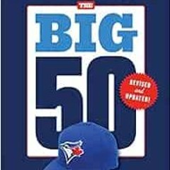 [ACCESS] [EPUB KINDLE PDF EBOOK] The Big 50: Toronto Blue Jays by Shi Davidi,Dan Shul