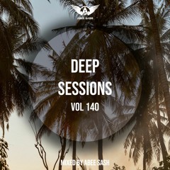 Deep Sessions - Vol 140 ★ Mixed By Abee Sash