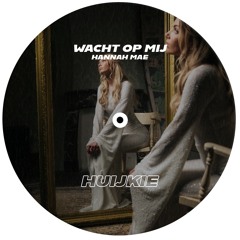 Wacht op mij - Hannah Mae (HUIJKIE REMIX)