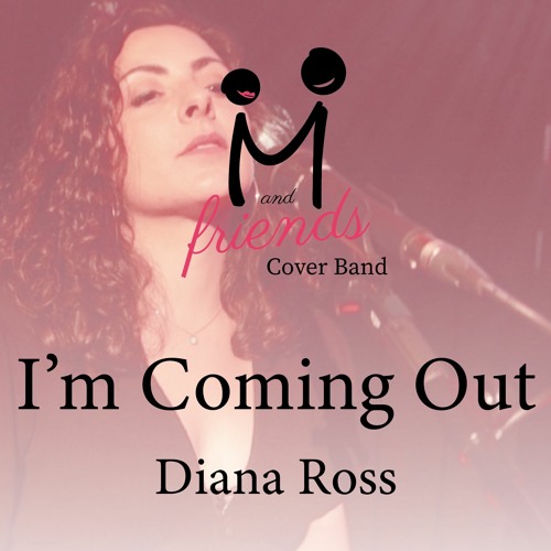 Stream I'm Coming Out - Diana Ross (cover by Miar and friends) by Miar  Music | Listen online for free on SoundCloud